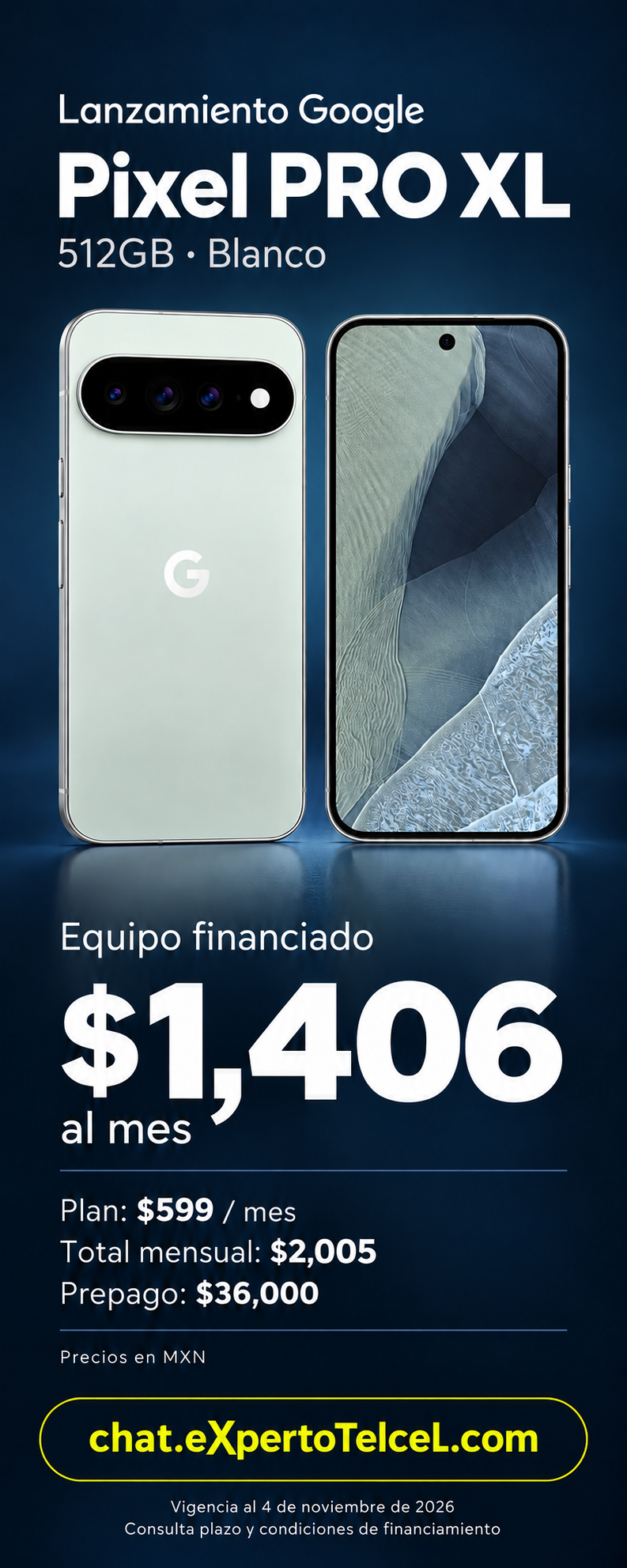 Google Pixel Pro XL 512GB blanco. Equipo $1,406 más plan $599; total $2,005 al mes. Prepago $36,000 MXN. Vigencia al 4 de noviembre de 2026.